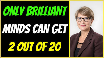 ONLY BRILLIANT MINDS CAN GET 2 OUT OF 20 | TEST YOUR IQ AND MEMORY NOW