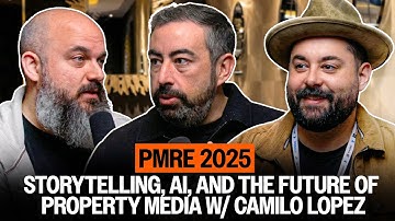 PMRE 2025 - Storytelling, AI, and the Future of Property Media w/ Camilo Lopez from INFINITE CREATOR