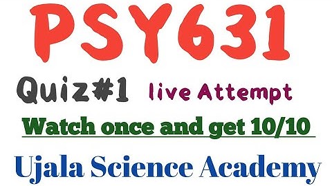 PSY631 Quiz#1 Live Attempt|| Ujala Science Academy||