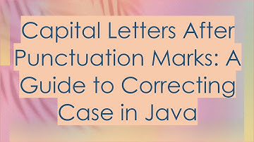 Capital Letters After Punctuation Marks: A Guide to Correcting Case in Java