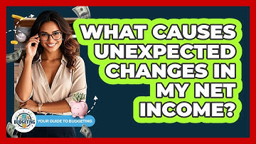 What Causes Unexpected Changes In My Net Income? - Your Guide to Budgeting