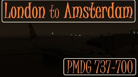 London to Amsterdam in the PMDG 737-700 for Microsoft Flight Simulator 2020