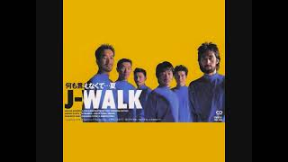 J WALK　何も言えなくて…夏