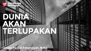 Dunia Akan Terlupakan - Ustadz Fadlan Fahamsyah, Lc, M.H.I