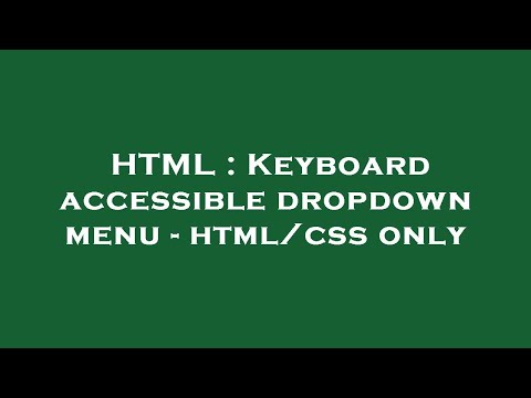 HTML : Keyboard accessible dropdown menu - html/css only