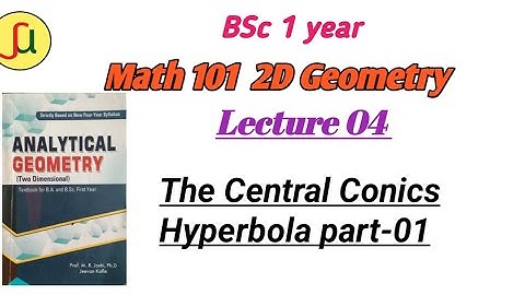 Lecture 04-The Central Conics[Hyperbola] - TU BSc first year - Math 102-unique study