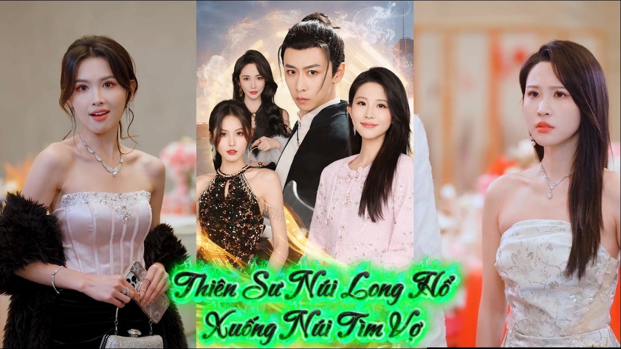 Thiên Sư Núi Long Hổ Xuống Núi Tìm Vợ