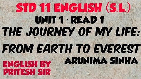STD 11 UNIT 1 READ 1 (1) THE JOURNEY OF MY LIFE : FROM EARTH TO EVEREST PART 1.