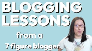 7 Figure Blogging Lessons from a Mom Blogger | learn the right things to start a blog