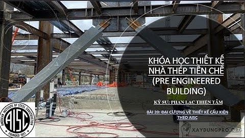Khóa Học Thiết Kế Kết Cấu Thép Tiền Chế Buổi Số 20: Đại Cương Thiết Kế Cấu Kiện (Cấu Kiện Chịu Kéo)