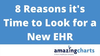 8 Reasons its Time to Look for a New EHR | Amazing Charts