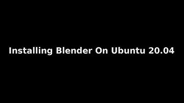 Installing Blender 3D (Ubuntu 20.04)