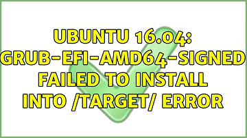 Ubuntu: Ubuntu 16.04: grub-efi-amd64-signed failed to install into /target/ error