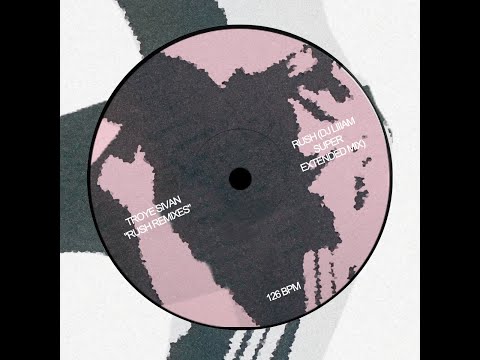 Troye Sivan - Rush (DJ Liiiam Super Extended Mix)