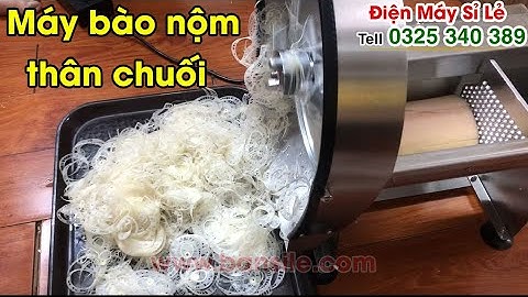 Nơi có giá bán máy bào nộm, thái nộm, cắt nộm, xắt nộm thân cây chuối rẻ nhất hiện nay