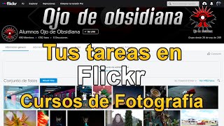Tus tareas en Flickr (crear cuenta, unirte al grupo y compartir). Cursos de foto Ojo de Obsidiana.