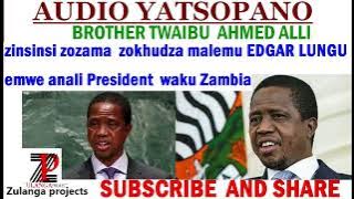 TWAIBU AHMED ALLI /zinsinsi zozama  zokhudza malemu EDGAR LUNGU  emwe anali President  waku Zambia