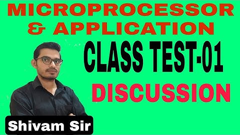 MICROPROCESSOR & APPLICATION||CLASS TEST-01||DISCUSSION
