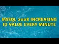 mssql 2008 increasing id value every minute (3 Solutions!!)