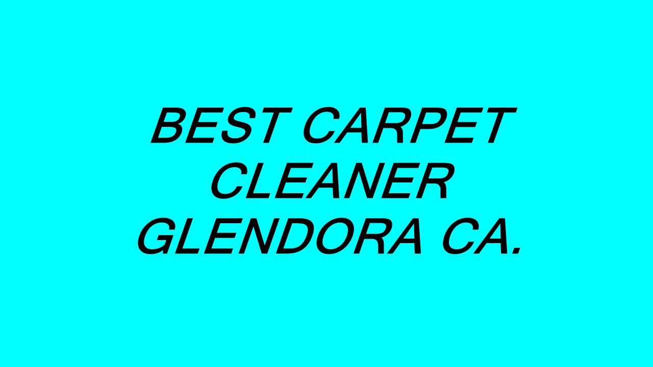 BEST CARPET CLEANER GLENDORA CA. YouTube