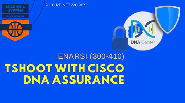 TSHOOT with Cisco DNA ASSURANCE | 12.1 NETWORK TROUBLESHOOTING WITH DNA ASSURANCE  #ENARSI (300-410)