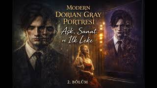 Bölüm 2 - Aşk mı Günah mı? Dorian'ı Değiştiren Şey