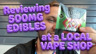 Reviewing a 500MG EDIBLE at a LOCAL VAPE SHOP