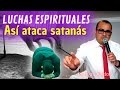 Luchas Espirituales ( Así ataca satanás) - Pastor Iván Avelar