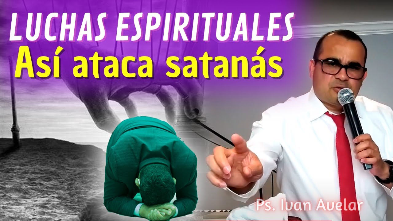 Luchas Espirituales ( Así ataca satanás) - Pastor Iván Avelar