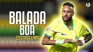 Neymar Jr. ● Balada Boa | Gusttavo Lima ᴴᴰ
