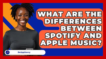 What Are The Differences Between Spotify And Apple Music? - Be App Savvy