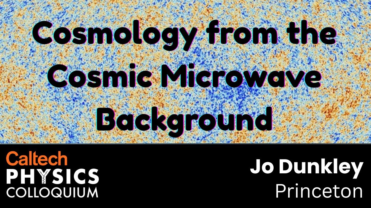 Cosmology from the Cosmic Microwave Background - Jo Dunkley
