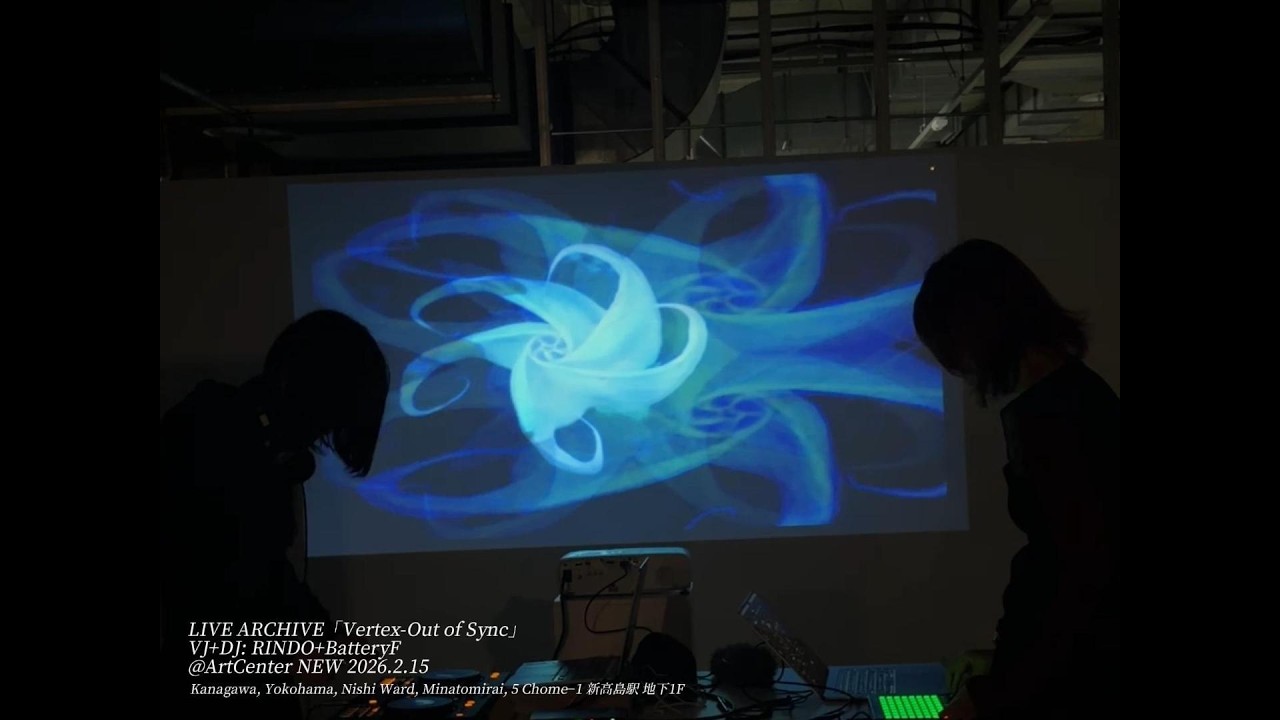 LIVE ARCHIVE「Vertex-Out of Sync」VJ+DJ: RINDO+BatteryF@ArtCenter NEW 2026.2.15