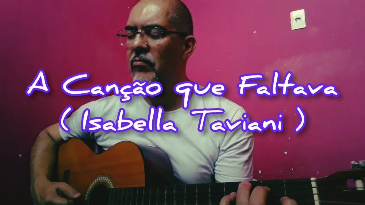 A Canção que Faltava - Isabella Taviani (DomWagnerCosta ) 023 (COVER ...