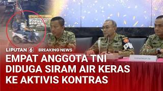 Puspom TNI Tahan Empat Anggota Terduga Pelaku Penyiraman Air Keras ke Aktivis Kontras Andrie Yunus