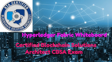 Certified Blockchain Solutions Architect (CBSA) Exam Hyperledger Whiteboard