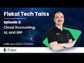 Fiskal Tech Talks Episode 2: Cloud Accounting, AI, and ERP