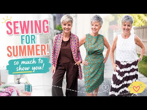 Summer sewing - so much to show you!