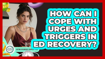 How Can I Cope With Urges And Triggers In ED Recovery? - Eating Disorder Support Hub