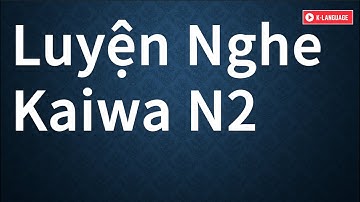 Luyện Nghe Kaiwa N2 Khi Ngủ