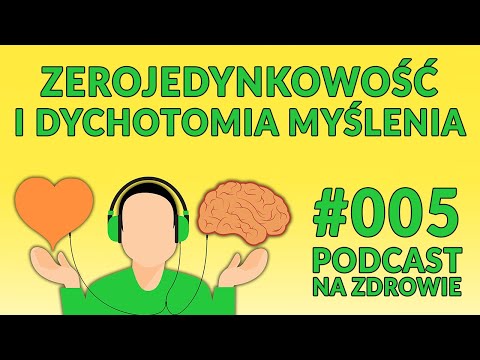 Zerojedynkowość i dychotomia myślenia [Podcast Na Zdrowie #005]