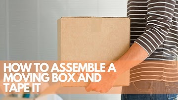 HOW TO ASSEMBLE A MOVING BOX AND TAPE IT CORRECTLY