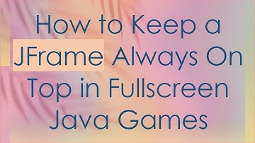 How to Keep a JFrame Always On Top in Fullscreen Java Games