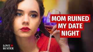 Mom Ruined My Date Night 