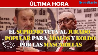 #URGENTE El Supremo desestima al jurado popular para Ábalos y Koldo en el juicio de las mascarillas
