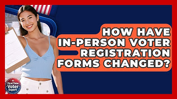 How Have In-person Voter Registration Forms Changed? - First Time Voter Expert