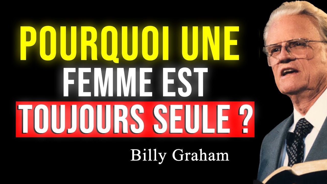 POURQUOI UNE FEMME CHOISIE MARCHE TOUJOURS SEULE ? SANS AMIS NI RELATION | Billy Graham