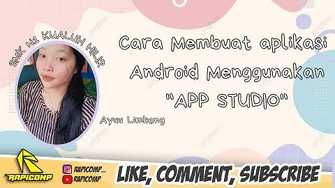 TUTORIAL LENGKAP CARA MEMBUAT APLIKASI ANDROID DARI APLIKASI APP STUDIO BY.AYU LESTARI LIMBONG