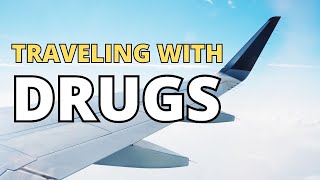 Your MEDICATIONS might be Illegal | Travel Wisely