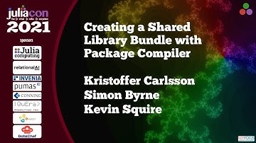 Creating Shared Library Bundles with Package Compiler | K Carlsson, S Byrne, K Squire | JuliaCon2021